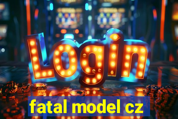 fatal model cz